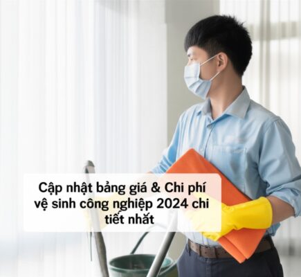 Cập nhật bảng giá & Chi phí vệ sinh công nghiệp 2024 chi tiết nhất