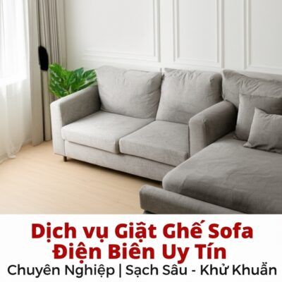 Dịch vụ Giặt Ghế Sofa Điện Biên Uy Tín, Chuyên Nghiệp | Sạch Sâu - Khử Khuẩn