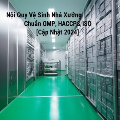Nội Quy Vệ Sinh Nhà Xưởng Chuẩn GMP, HACCP & ISO [Cập Nhật 2024]