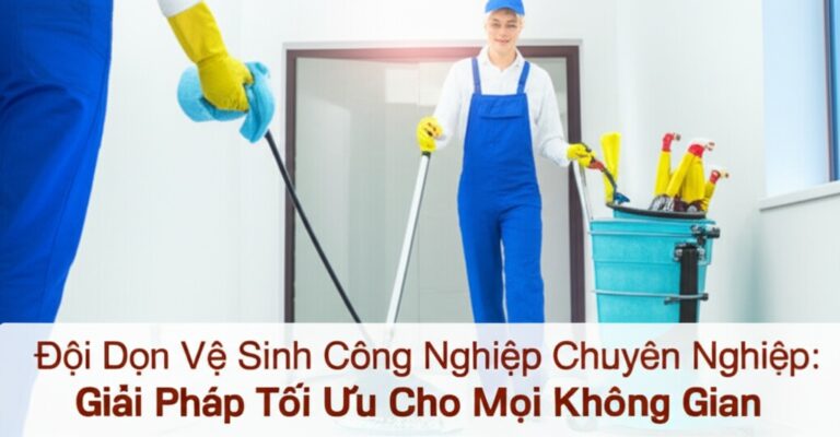 Đội Dọn Vệ Sinh Công Nghiệp Chuyên Nghiệp: Giải Pháp Tối Ưu Cho Mọi Không Gian